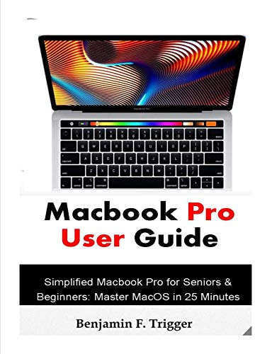 Macbook Pro User Guide: Simplified Macbook Pro for Seniors & Beginners: Master MacOS in 25 Minutes (English Edition)