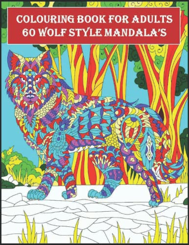 Colouring Book for Adults 60 Wolf Style Mandala’s: Animal Colouring Book for Adults