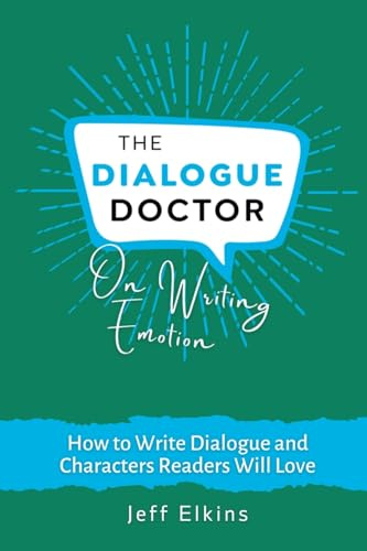 The Dialogue Doctor on Writing Emotion: How to Create an Emotional Journey that will Captivate Readers (The Dialogue Doctor on Writing Fiction)