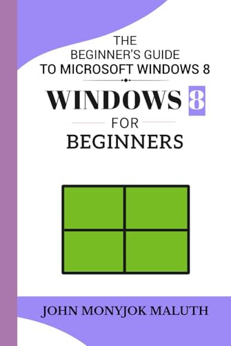 Windows 8 For Beginners: The Beginner's Guide to Microsoft Windows 8 (Computers, Tech Skills & Digital Literacy)