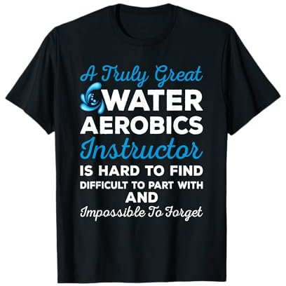 Water Aerobics - A Truly Great Instructor T-Shirt