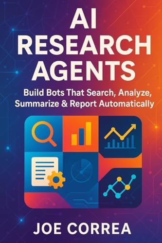 AI Research Agents: Build Bots That Search, Analyze, Summarize & Report Automatically (The No-Code AI Agent Builder, Band 7)