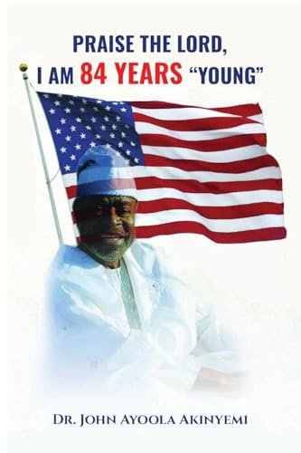 PRAISE THE LORD, I AM 84 YEARS YOUNG