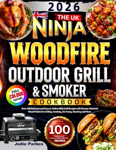 The UK Ninja Woodfire Outdoor Grill & Smoker Cookbook: Over 100 Delicious and Easy-to-Follow BBQ Grill Recipes with Flavour-Matched Wood Pellets for Grilling, Smoking, Air Frying, Roasting and More