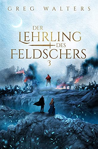Der Lehrling des Feldschers III (Die Feldscher Chroniken 3/3)
