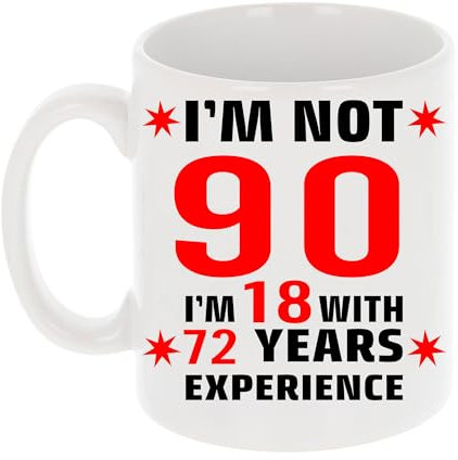 Always Looking Good I'm Not 90 I'm 18 with Experience Funny 90th Birthday Mug Gift for Ninety Year Old 11oz Tea Cup 90th Birthday Gifts for Women or Men Funny Novelty Mug for Best Friend