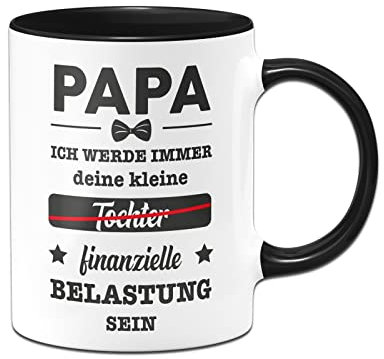 Tassenbrennerei Tasse mit Spruch Papa Ich werde immer deine kleinte (Tochter) finanzielle Belastung sein - Kaffeetasse lustig Geschenk (Schwarz)