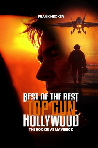 Best of the Best – Top Gun Hollywood: A Navy Aviator’s True Stories of Grit, Glory, and the Sky