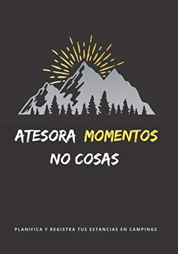 ATESORA MOMENTOS, NO COSAS: DIARIO DE CAMPING | PLANIFICA TU VIAJE Y LLEVA UN REGISTRO DE TUS ESTANCIAS | REGALO ESPECIAL PARA AMANTES DE LA NATURALEZA Y CARAVANAS O FURGONETAS..