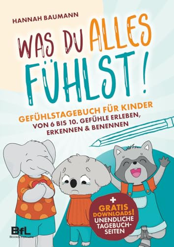 Gefühlstagebuch für Kinder von 6 bis 10 - WAS DU ALLES FÜHLST! Gefühle erleben, erkennen & benennen | Mehr Selbstreflexion & Achtsamkeit im Alltag. ... Resilienz & Selbstbewusstsein stärken.