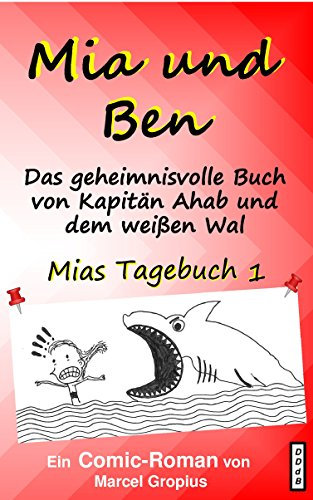 Mia und Ben: Das geheimnisvolle Buch von Kapitän Ahab und dem weißen Wal (Mias Tagebuch 1)