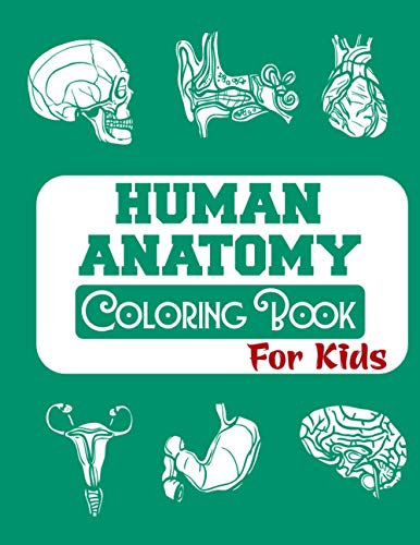 Human Anatomy Coloring Book For Kids: Human Body Parts Coloring Book, Anatomy Workbook For Kids,Over 50 Human Body Coloring Sheets Great Gift For Boys & Girls, 4-8 Years Old Children's Science Books