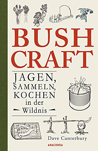 Bushcraft - Jagen, Sammeln, Kochen in der Wildnis (Überlebenstechniken, Survival) (Dave Canterburys Bushcraft 3)