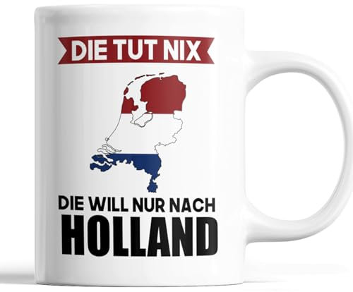 Holland Tasse | die tut ni die will nur nach Holland | hollandische Geschenk Hollandische Flagge Tasse Hollandischen Würzeln Kaffeebecher lustig