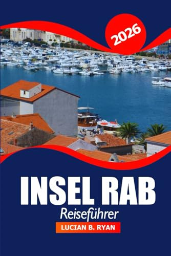 Insel Rab Reiseführer 2026: Erkunden Sie die wichtigsten Attraktionen, versteckten Schätze, die lokale Küche und die kulturellen Schätze Kroatiens