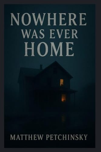 Nowhere Was Ever Home (A House with No Exit)