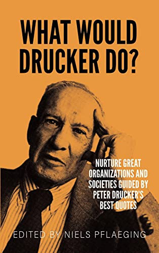 What would Drucker do?: Nurture great organizations and societies guided by Peter Drucker's best quotes (English Edition)