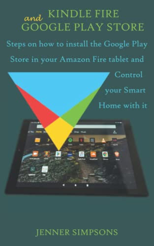 KINDLE FIRE AND GOOGLE PLAY STORE: Steps on how to install the Google Play Store in your Amazon Fire tablet and Control your Smart Home with it