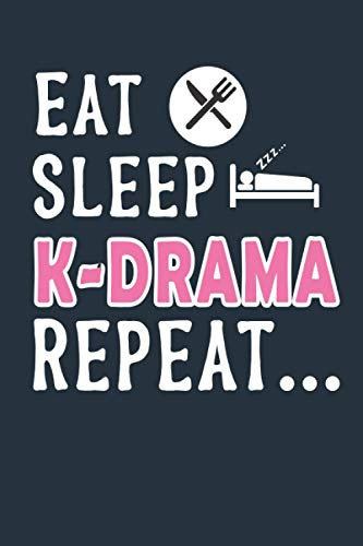 Eat Sleep K-Drama Repeat Funny Korean Drama Notebook: Korean Drama Funny Gift Notebook , K-Drama Blank Lined Notebook to Write In for Notes, To Do Lists Journals, K-Drama Funny Gift
