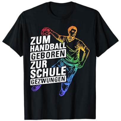 ZUM HANDBALL GEBOREN ZUR SCHULE GEZWUNGEN T-Shirt