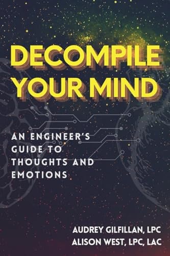 Decompile Your Mind: An Engineer’s Guide to Thoughts and Emotions