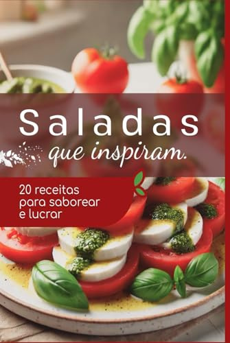 SALADAS QUE INSPIRAM: 20 Receitas para Saborear e Lucrar