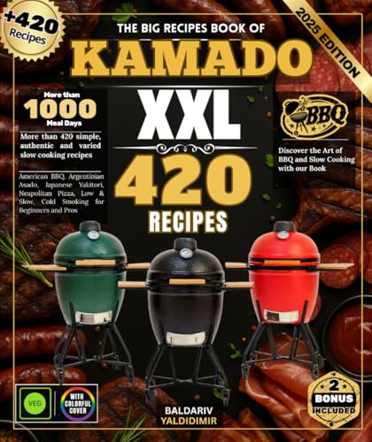 The Big Recipes Book of KAMADO: More than 420 simple, authentic and varied slow cooking recipes: American BBQ, Argentinian Asado, Japanese Yakitori, ... & Slow, Cold Smoking for Beginners and Pros