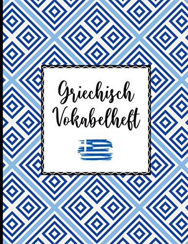 Griechisch Vokabel: Vokabelheft mit 3 Spalten | Griechische Vokabeln schreiben und lernen im Vokabelbuch dreispaltig für Anfänger und Fortgeschrittene