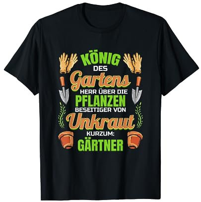 König des Gartens Herr über die Pflanzen - Gartenarbeit T-Shirt