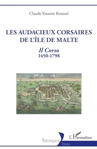 Les audacieux corsaires de l'île de Malte: Il Corso 1450-1798