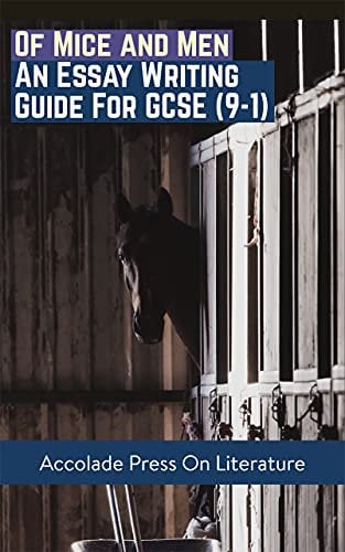 Of Mice and Men: Essay Writing Guide for GCSE: For Edexcel IGCSE and WJEC (Accolade GCSE Guides Book 9)