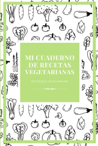 Mi cuaderno de recetas vegetarianas: Recetario vegetariano (Recetarios)