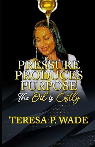 PRESSURE PRODUCES PURPOSE: THE OIL IS COSTLY
