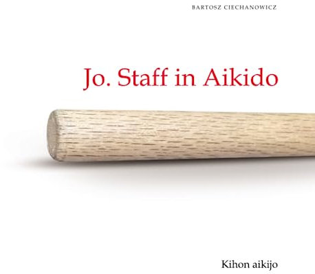 Jo. Staff in Aikido. Kihon Aikijo: Volume I