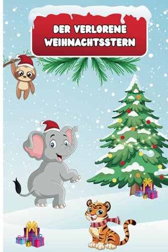Der verlorene Weihnachtsstern: Bilderbuchgeschichte, Weihnachtsgeschichte, Kinder Weihnachtsgeschichte, Kinder Geschichte, Gute Nacht Geschichte, Weihnachtsgeschenk