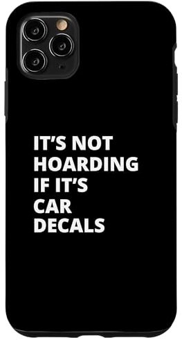 iPhone 11 Pro Max It's Not Hoarding If It's Car decals Collector Case
