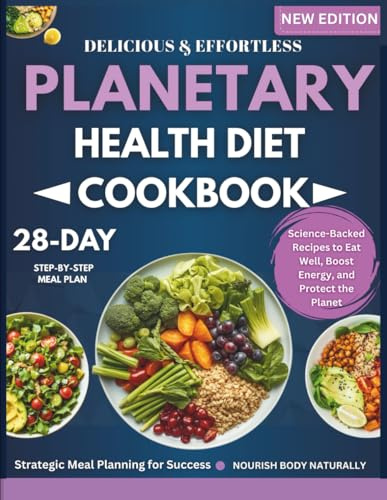 Planetary Health Diet Cookbook: Science-Backed Recipes to Eat Well, Boost Energy, and Protect the Planet