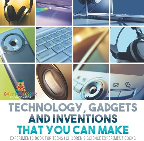 Technology, Gadgets and Inventions That You Can Make - Experiments Book for Teens | Children's Science Experiment Books