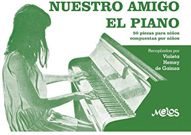 NUESTRO AMIGO EL PIANO: 50 piezas para niños compuestas por niños: 9 (MUSICA PARA NIÑOS- EL ABORDAJE DESDE EL PENTAGRAMA Y LA CANCION)