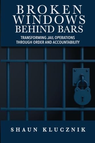 Broken Windows Behind Bars: Transforming Jail Operations Through Order and Accountability