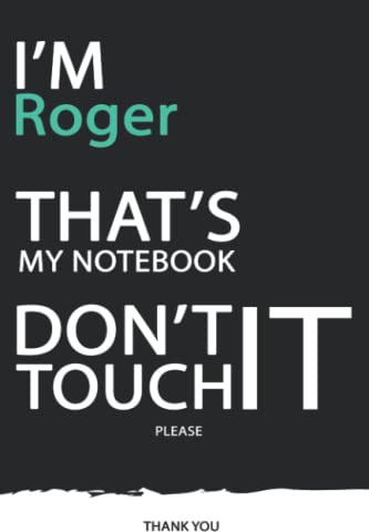 Roger : DON'T TOUCH MY NOTEBOOK ! Unique customized Gift for Roger - Journal for Boys / men with beautiful colors Blue / Black / White, with 120 Page ... male ( Roger notebook): best gift for Roger
