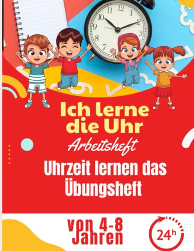 Ich lerne die Uhr - Arbeitsheft - Uhrzeit lernen das Übungsheft von 4-8 Jahren: Übungsheft ermöglicht es Kindern im Alter von 4-8 Jahren, gelerntes ... es viel leichter sein, die Uhrzeit zu lesen