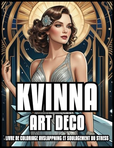 KVINNA ART DECO MÅLARBOK AVSLAPPNING & STRESSLIFTNING: FÄRGBOK Klassiska vintageillustrationer för vuxna och tonåringar | Present till flickor och pojkar | 60 FÄRGSIDA