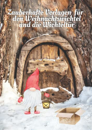 Zauberhafte Vorlagen für den Weihnachtswichtel und die Wichteltür: Wichtel Kopiervorlagen zum Ausschneiden und Basteln - Briefpapier, Postkarten, ... Adventskalender zum Ausmalen und vieles mehr