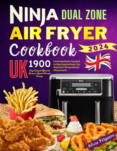 Ninja Dual Zone Air Fryer Cookbook UK: 1900 Days Crispy and Affordable Recipes to Quick and Flavorful Cooking. Perfect Healthy Air Fryer Book for Busy People to Master Your Ninja Foodi.