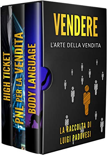 VENDERE: L'Arte della Vendita. High Ticket: Marketing e Brand Positioning, Posizionamento per Vendere ad Alti Margini | PNL per la Vendita | Body Language: Il linguaggio del corpo