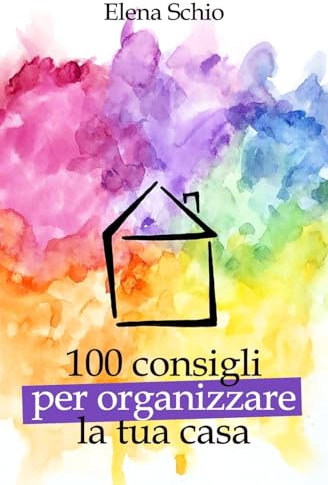 100 consigli per organizzare la tua casa