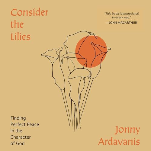Consider the Lilies: Finding Perfect Peace in the Character of God