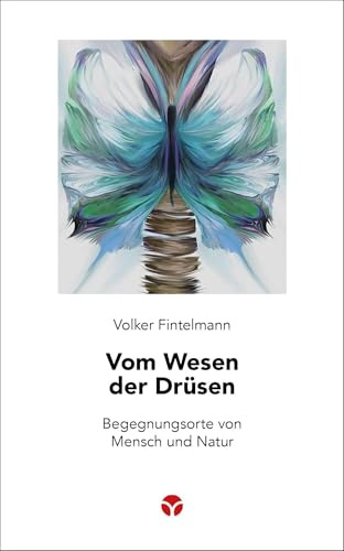 Vom Wesen der Drüsen: Begegnungsorte von Mensch und Natur (Schlanke Reihe)