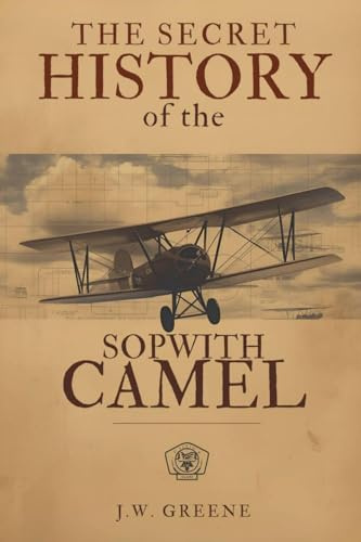 The Secret History of the Sopwith Camel